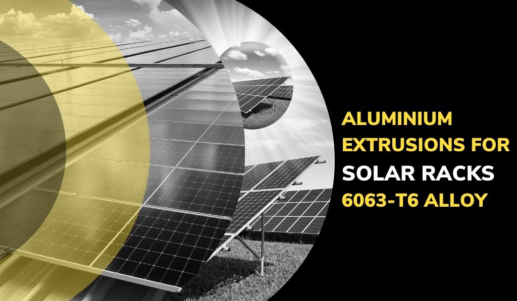 Aluminium Extrusions for Solar racks – 6063-T6 Alloy